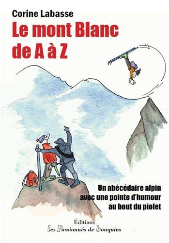 Le Mont-Blanc de A à Z: Un abécédaire alpin avec une pointe d'humour au bout du piolet