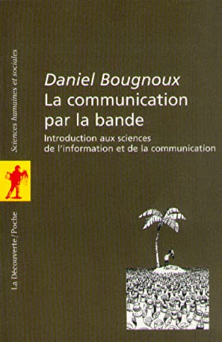 La Communication par la bande. Introduction aux sciences de l'information et de la communication