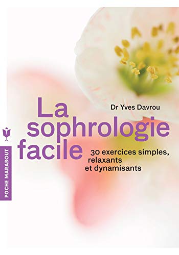 La sophrologie facile: 30 exercices simples, relaxants et dynamisants