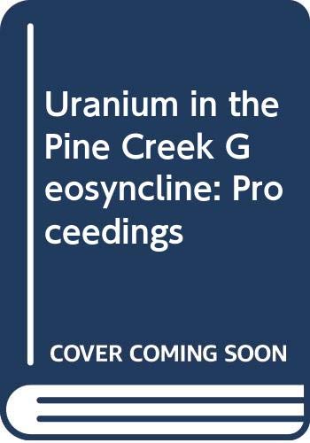 Uranium in the Pine Creek Geosyncline: Proceedings
