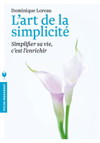 L'art de la simplicité: Simplifier sa vie, c'est l'enrichir