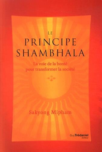Le principe Shambhala - La voie de la bonté pour transformer la société