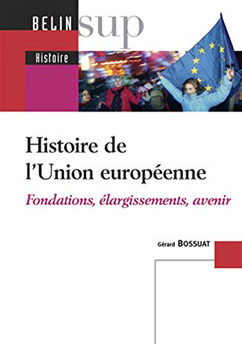 Histoire de l'Union européenne: Fondations, élargissements, avenir