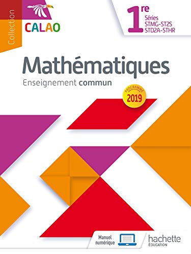 Calao Mathématiques 1re STMG, STHR, ST2S, STD2A - Livre élève - Éd. 2019