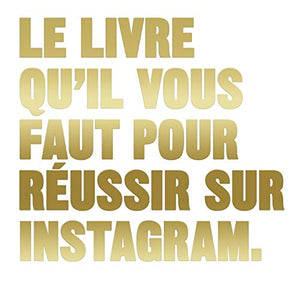 Le Livre qu'il vous faut pour réussir sur Instagram