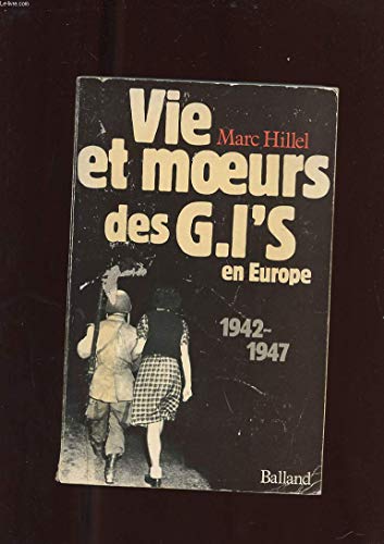 Vie et moeurs des G.I.'s Government issues en Europe : 1942-1947