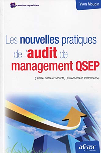 Les nouvelles pratiques de l'audit de management QSEP: (Qualité, santé et sécurité, environnement, performance).