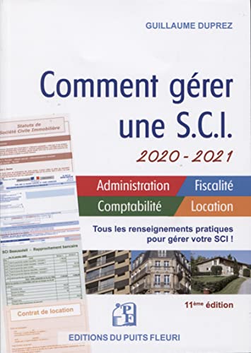 Comment gérer une SCI 2020/2021: Administration - Fiscalité - Comptabilité - Location. Tous les renseignements pratiques pour gérer votre SCI !