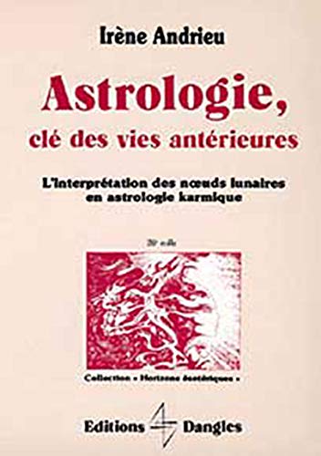 L'Astrologie, clé des vies antérieures :L'Iinterprétation des noeuds lunaires en astrologie karmique