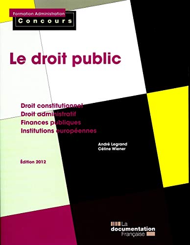 Le droit public - Droit constitutionnel et droit administratif; Finances publiques; Institutions européennes
