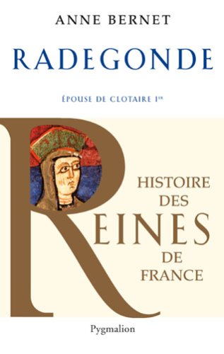 Histoire des reines de France - Radegonde: Épouse de Clotaire Ier