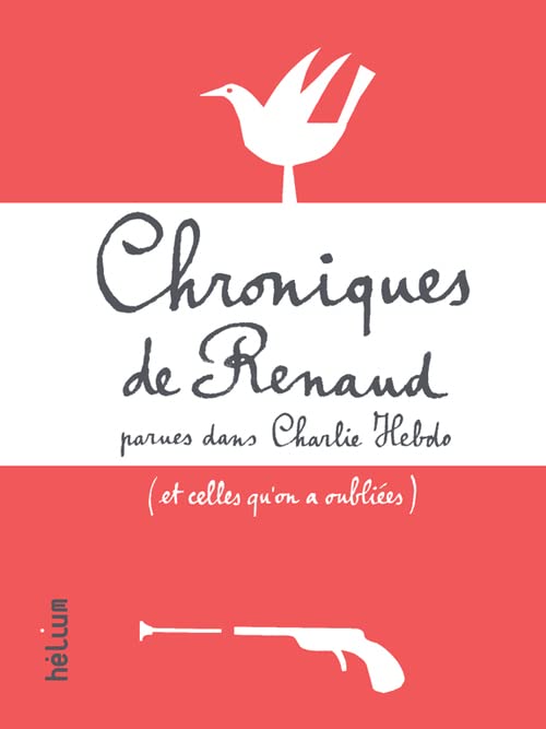 Chroniques de Renaud: Parues dans Charlie Hebdo (et celles qu'on a oubliées)