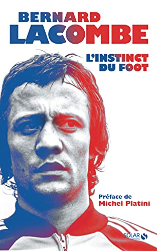 Bernard Lacombe, L'instinct du foot