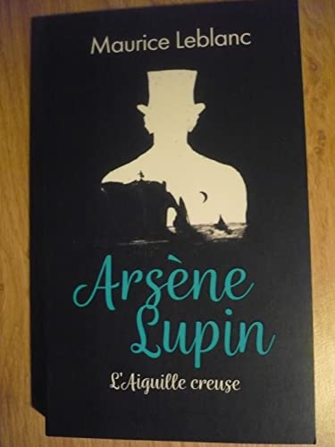 ARSÈNE LUPIN, L’AIGUILLE CREUSE de Maurice LEBLANC (édition 2021)