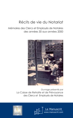 Récits de vie du Notariat: Mémoire des clercs et employés de notaires des années 30 aux années 2000