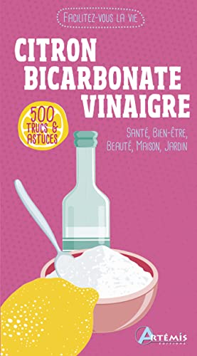 Citron, bicarbonate, vinaigre: 500 trucs & astuces