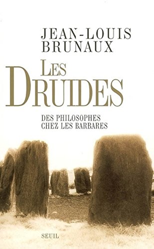 Les Druides. Des philosophes chez les Barbares