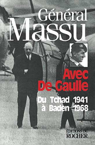 AVEC DE GAULLE. Du Tchad 1941 à Baden 1968