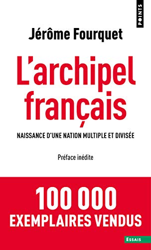 L'Archipel français: Naissance d'une nation multiple et divisée