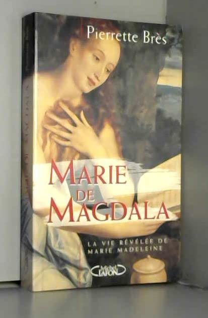 Marie de Magdala ou la vie révélée de Marie-Madeleine