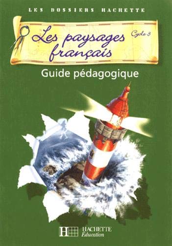 Les Dossiers Hachette Géographie Cycle 3 - Les Paysages français - Guide + photofiches - Ed 2007