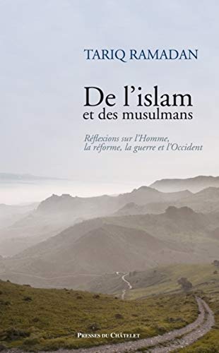 De l'islam et des musulmans - Réflexions sur l'Homme, la réforme, la guerre et l'Occident
