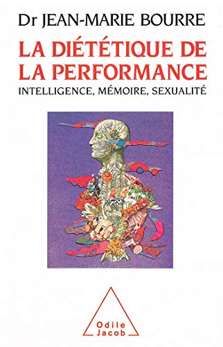 La Diététique de la performance: Intelligence, mémoire, sexualité