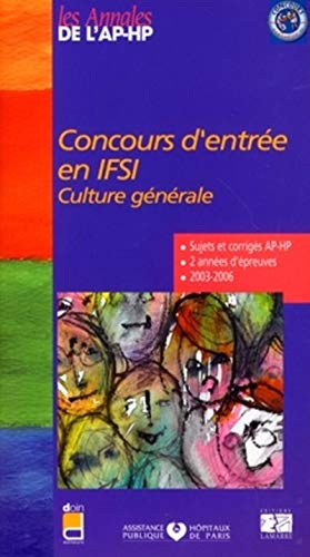 Concours d'entrée en IFSI: Culture générale, sujets et corrigés 2003-2006