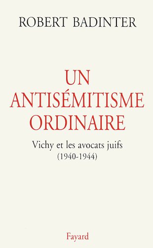 Un antisémitisme ordinaire. Vichy et les avocats juifs (1940-1944)