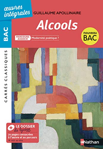 Alcools de Apollinaire - BAC Français 1re 2023 - Parcours associé : Modernité poétique - édition intégrale - Carrés Classiques Oeuvres Intégrales