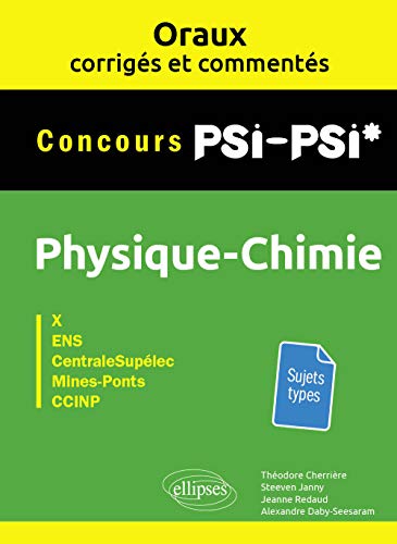 Oraux corrigés et commentés de physique-chimie PSI-PSI* - X, ENS, Centrale-Supélec, Mines-Ponts, CCINP