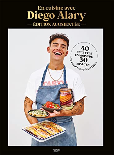 En cuisine avec Diego Alary - Edition augmentée: 40 recettes en moins de 30 minutes + 10 recettes spécial fêtes