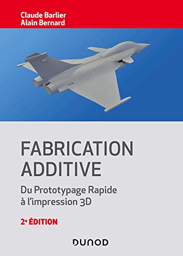 Fabrication additive - 2e éd. - Du prototypage rapide à l'impression 3D: Du prototypage rapide à l'impression 3D