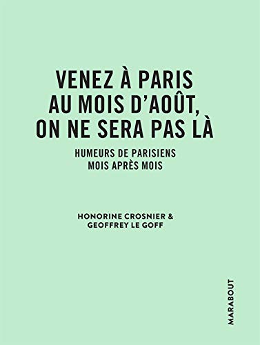 Venez à Paris au mois d'août, on ne sera pas là: Humeurs de parisiens mois après mois