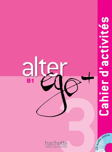 Alter Ego + 3 : Cahier d'activités + CD Audio: Alter Ego + 3 : Cahier d'activités + CD audio