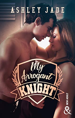 My Arrogant Knight: Une romance New Adult intense dans l'univers d'un campus d'élite ! !