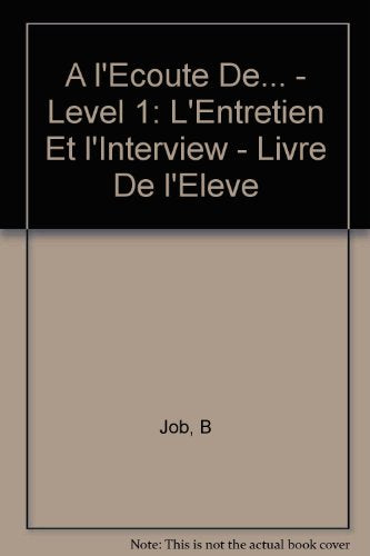 A l'Ecoute De... - Level 1: L'Entretien Et l'Interview - Livre De l'Eleve