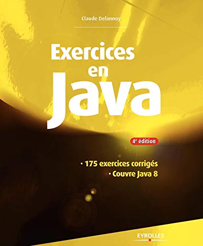 Exercices en java : 175 exercices corrigés, Couvre Java 8