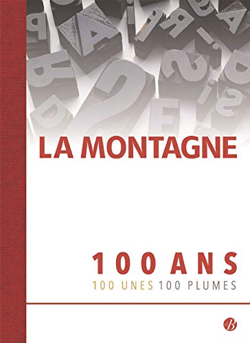 LA MONTAGNE: 100 Ans - 100 Unes - 100 Plumes