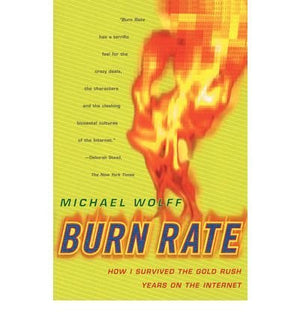 Burn Rate: How I Survived the Gold Rush Years on the Internet