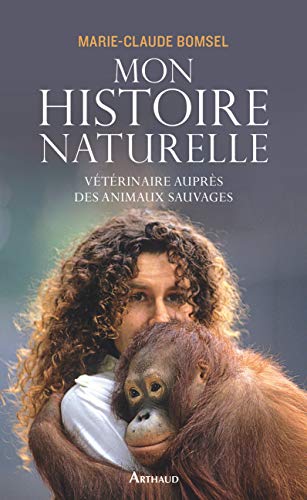 Mon histoire naturelle: Vétérinaire auprès des animaux sauvages