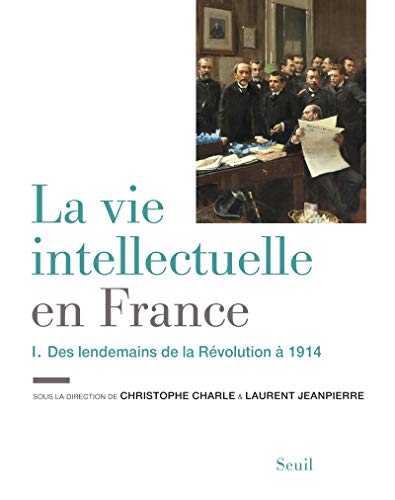 La Vie intellectuelle en France - Tome 1, tome 1: Des lendemains de la Révolution à 1914