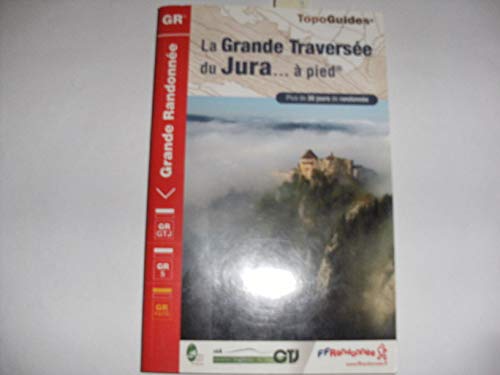 La Grande Traversée du Jura... à pied: Plus de 30 jours de randonnées
