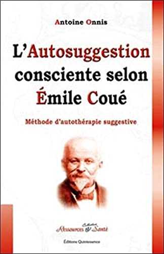 L'autosuggestion consciente selon Emile Coué. Méthode d'autothérapie suggestive