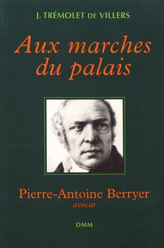 Aux marches du palais: Pierre-Antoine Berryer, avocat