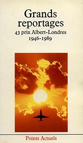 Grands reportages. 43 prix Albert-Londres, 1946-1989