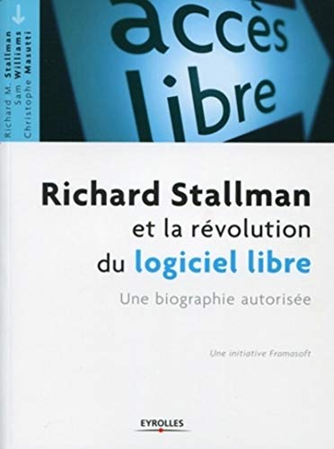 Richard Stallman et la révolution du logiciel libre. Une biographie autorisée.