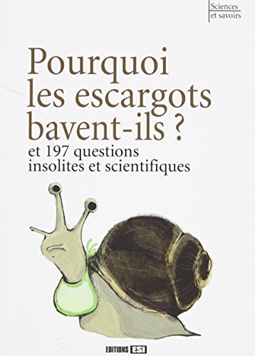 Pourquoi les escargots bavent-ils et 197 questions insolites