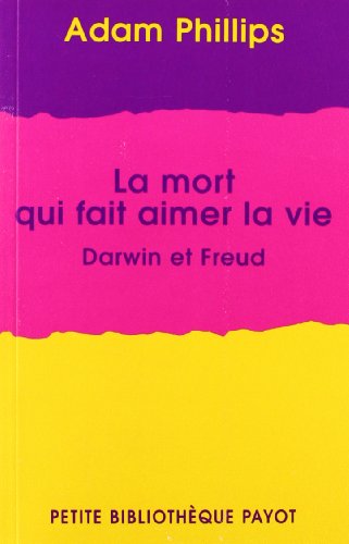 La mort qui fait aimer la vie: Darwin et Freud