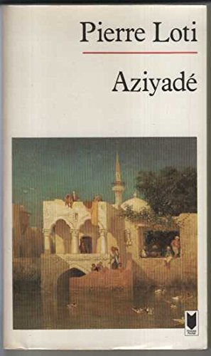 Aziyadé: Extrait des notes et lettres d'un lieutenant de la marine anglaise entré au service de la Turquie le 10 mai 1876, tué dans les murs de Kars, le 27 octobre 1877